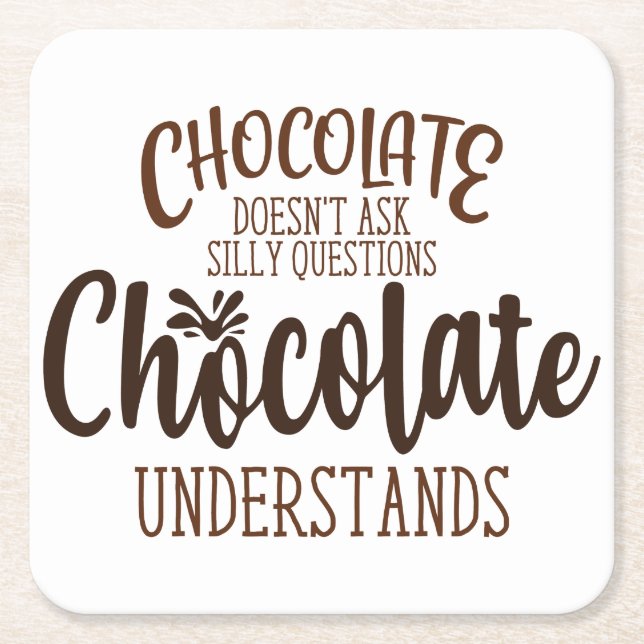 Chocolate Doesn't Ask Silly Questions Square Paper Coaster (Front)