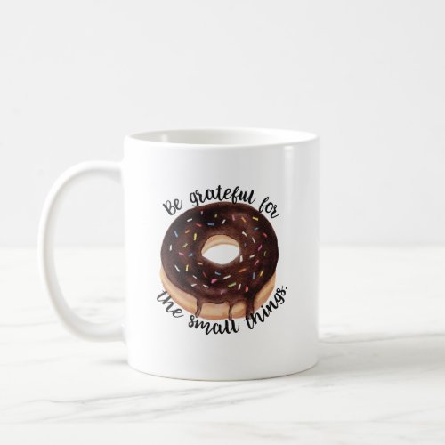 Chocolate Donut Be Grateful for the Small Things Coffee Mug