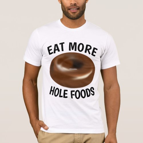 CHOCOLATE DONUT EAT MORE HOLE FOODS T_Shirts