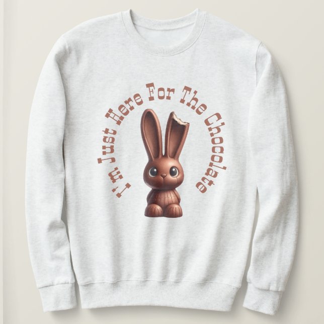 Chocolate Easter Bunny – I’m Just Here For The... Sweatshirt (Design Front)