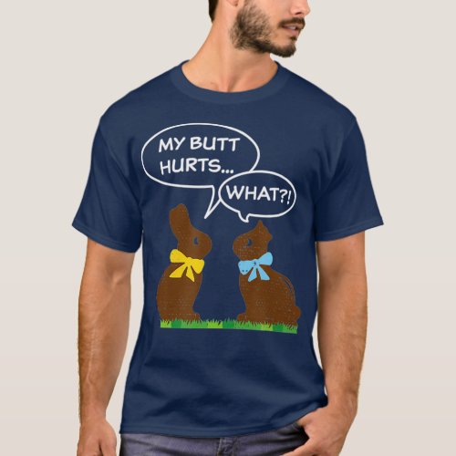 Chocolate Easter Bunny Quote My Butt Hurts Funny T_Shirt