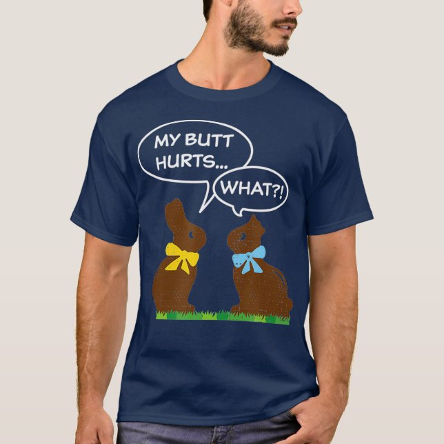 Chocolate Easter Bunny Quote My Butt Hurts Funny T-Shirt (Front)