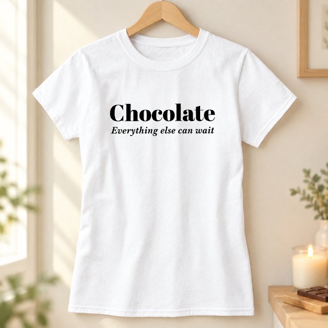 Chocolate Everything Else Can Wait T-Shirt (Creator Uploaded)