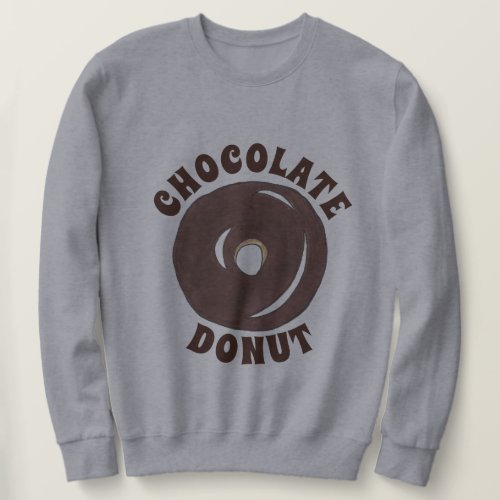 Chocolate Glazed Cake Doughnut Donut Breakfast Sweatshirt