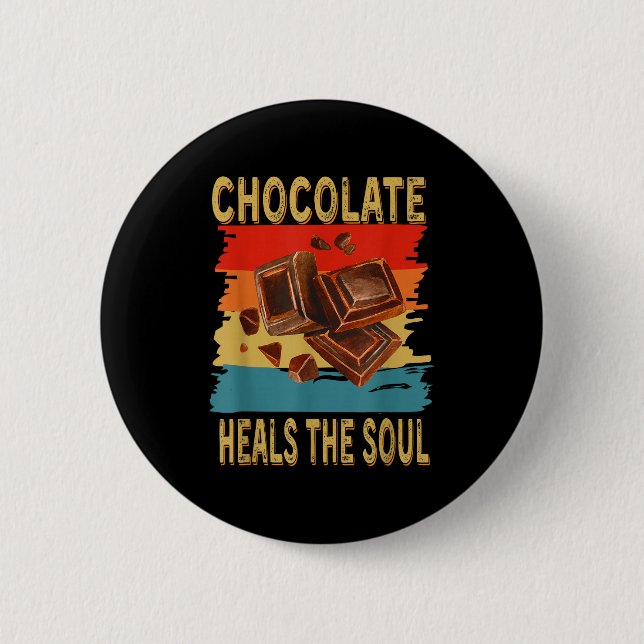 Chocolate Heals The Soul Funny Chocolate Lovers Re Button (Front)