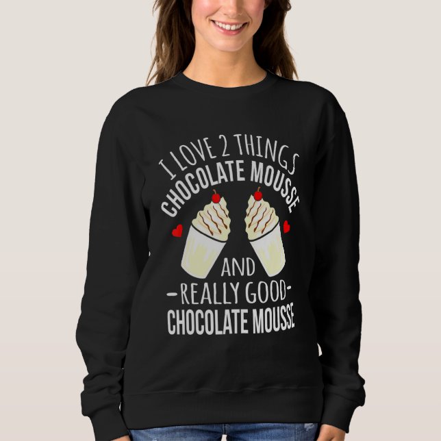 Chocolate I Love Chocolate Mousse Graphic Sweatshirt (Front)