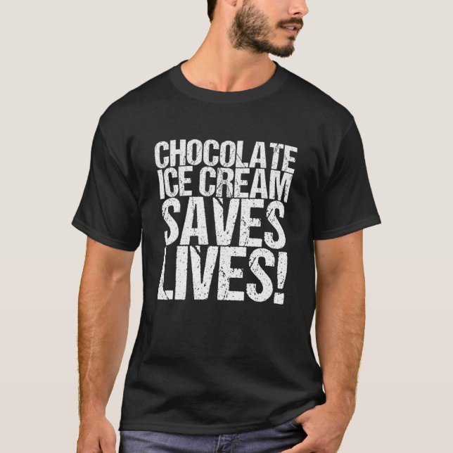 Chocolate Ice Cream Saves Lives! T-Shirt (Front)