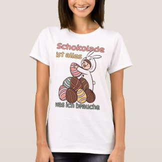 Chocolate is all I need T-Shirt