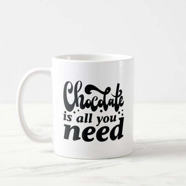 Chocolate Is All You Need Coffee Mug (Left)