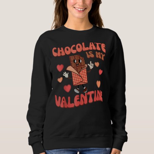 Chocolate is My Valentine Chocolate   Valentines D Sweatshirt