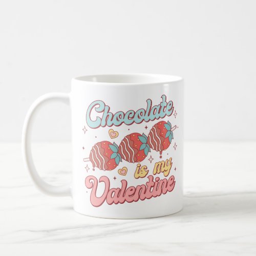 Chocolate Is My Valentine Coffee Mug