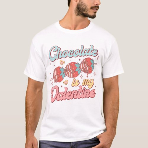 Chocolate Is My Valentine T_Shirt