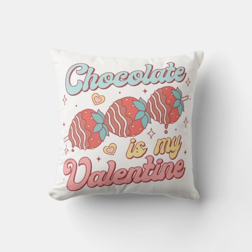 Chocolate Is My Valentine Throw Pillow