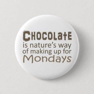Chocolate is Natures Way of Making up for Mondays Pinback Button