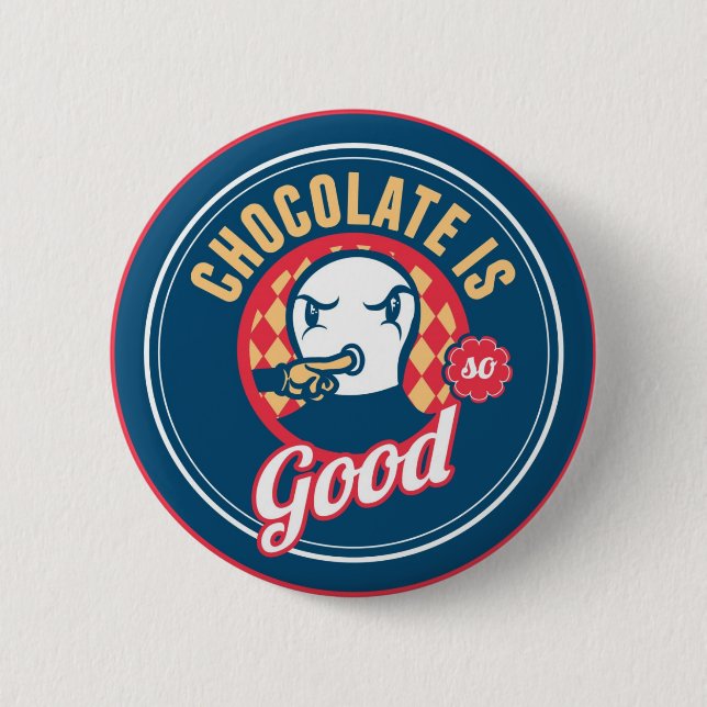 Chocolate is so good button (Front)