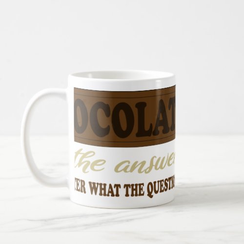 Chocolate is the Answer _ Chocolate Lover Coffee Mug