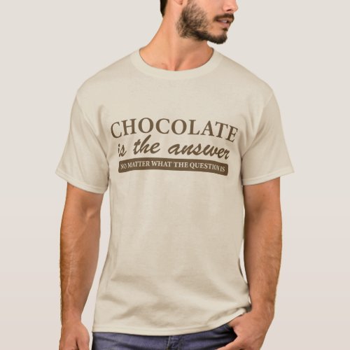 Chocolate Is The Answer Chocolate Lover Quotes T_Shirt