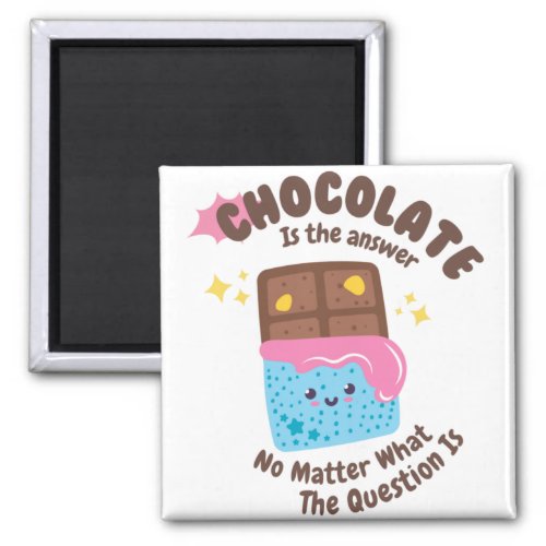 Chocolate is the answer _ Chocolate Lovers Magnet