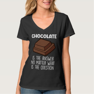Chocolate Is The Answer Chocolate Quote T-Shirt