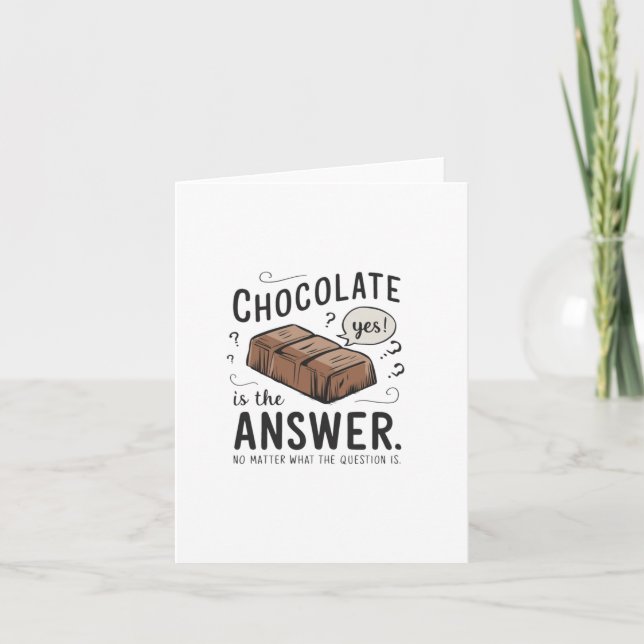 Chocolate Is The Answer. No The Question Is Sticke Card (Front)