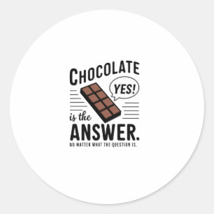 Chocolate Is The Answer. No The Question Is Sticke Classic Round Sticker