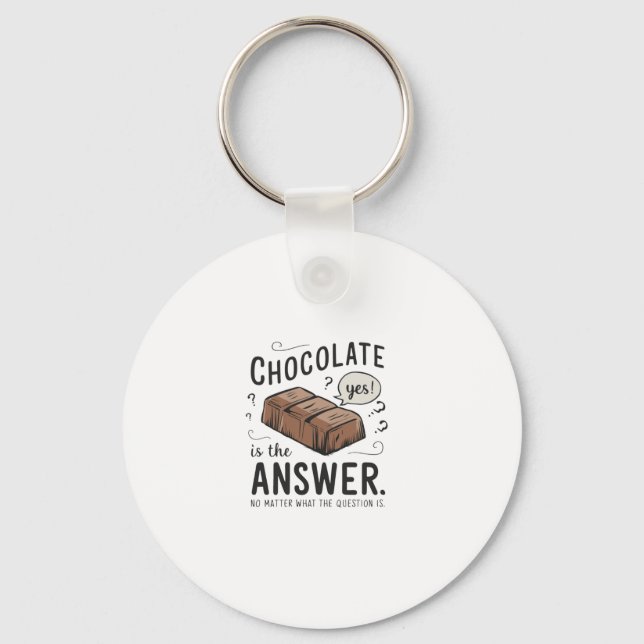 Chocolate Is The Answer. No The Question Is Sticke Keychain (Front)