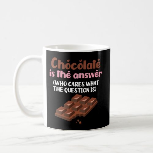 Chocolate Is The Answer To The Question Chocolate Coffee Mug