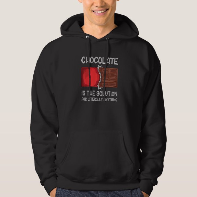Chocolate Is The Solution For Literally Anything C Hoodie (Front)