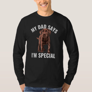 Chocolate Lab Dad Says I m Special Labrador Retrie T-Shirt