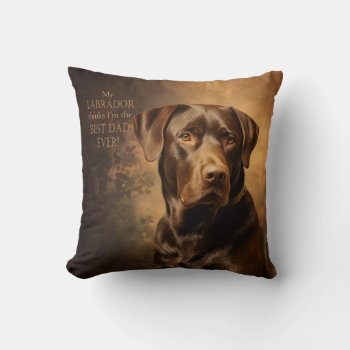 Chocolate Lab Dad Throw Pillow by ForLoveofDogs at Zazzle