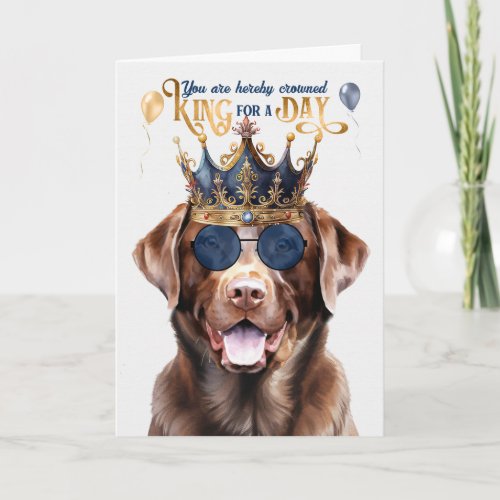 Chocolate Lab Dog King for a Day Funny Birthday Card
