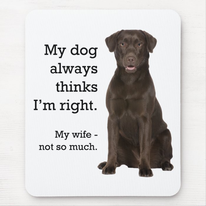 Chocolate Lab v. Wife Mouse Pads