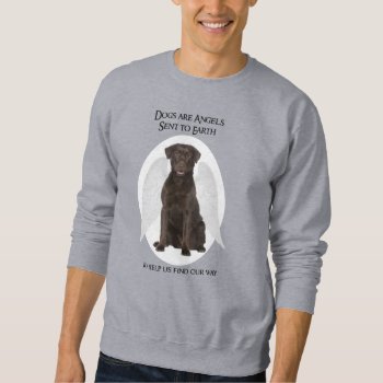 Chocolate Labs Are Angels Sweatshirt by ForLoveofDogs at Zazzle