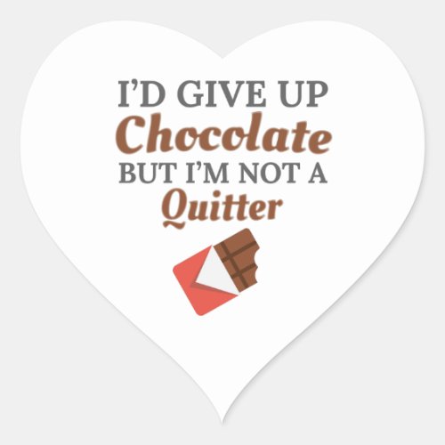 Chocolate Lover Id Give Up Chocolate But Im Not Heart Sticker