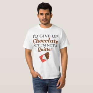 Chocolate Lover I'd Give Up Chocolate But I'm Not T-Shirt