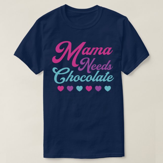 Chocolate Lover Mama Needs Chocolate Hearts Mom Mo T-Shirt (Design Front)
