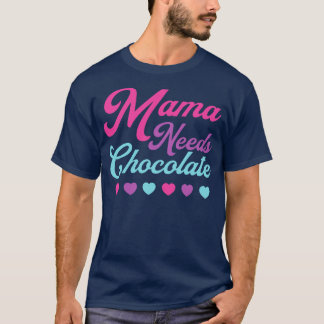 Chocolate Lover Mama Needs Chocolate Hearts Mom Mo T-Shirt