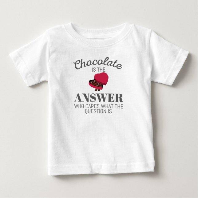Chocolate Lover Quote Gift Chocolate Is The Answer Baby T-Shirt (Front)
