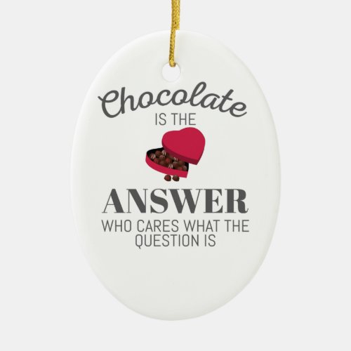Chocolate Lover Quote Gift Chocolate Is The Answer Ceramic Ornament