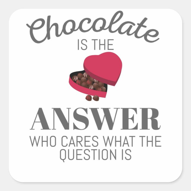 Chocolate Lover Quote Gift Chocolate Is The Answer Square Sticker (Front)