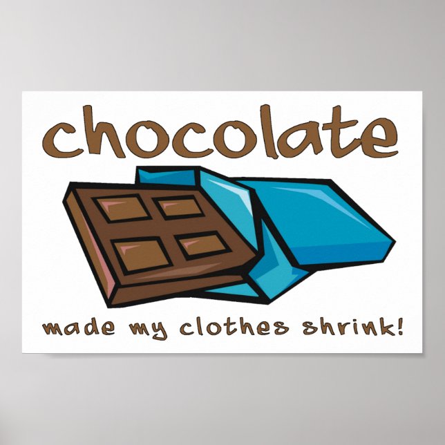 Chocolate Made My Clothes Shrink Funny Poster Sign (Front)