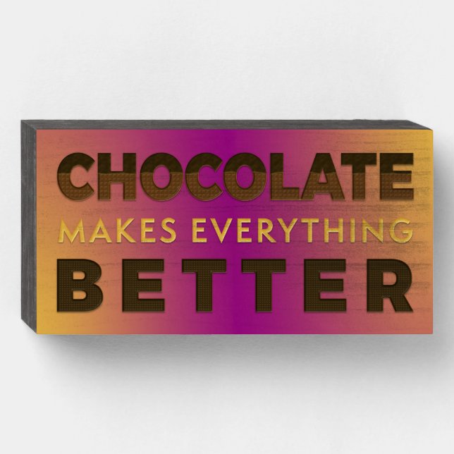 Chocolate Makes Everything Better Word Art Wooden Box Sign (Front Horizontal)