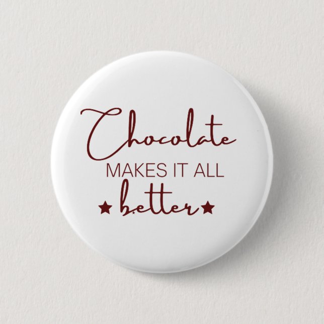 Chocolate Makes It  All Better Button (Front)
