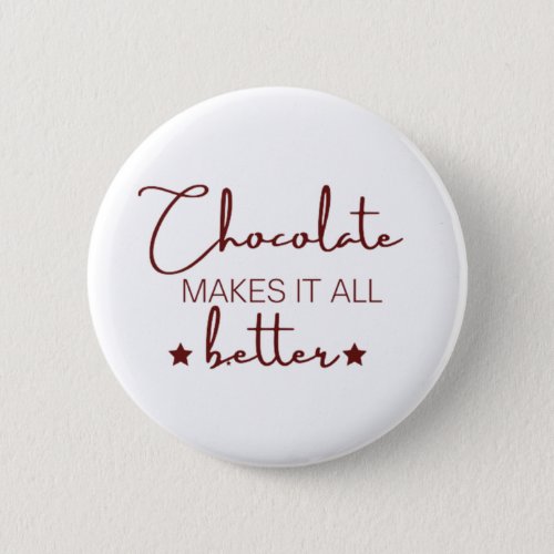 Chocolate Makes It  All Better Button