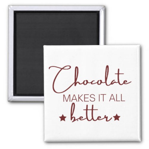Chocolate Makes It  All Better Magnet
