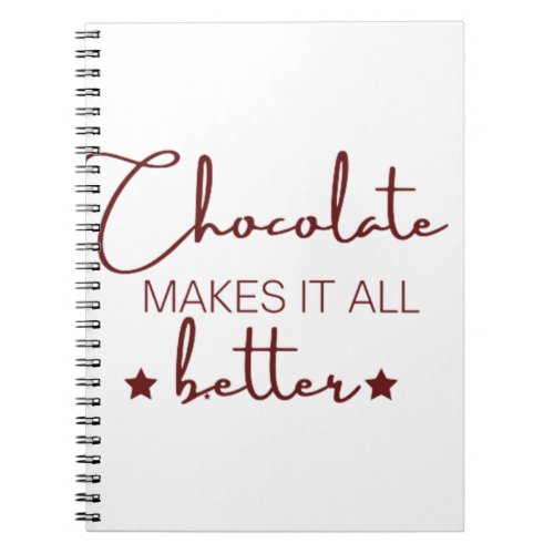 Chocolate Makes It  All Better Notebook