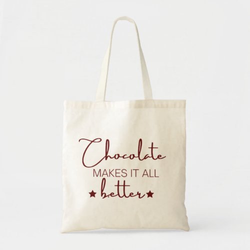 Chocolate Makes It  All Better Tote Bag