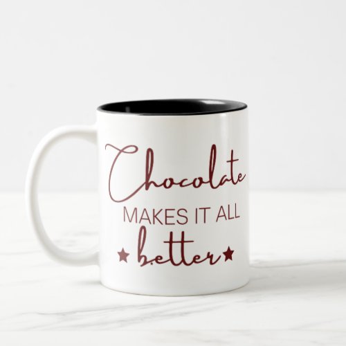 Chocolate Makes It  All Better Two_Tone Coffee Mug