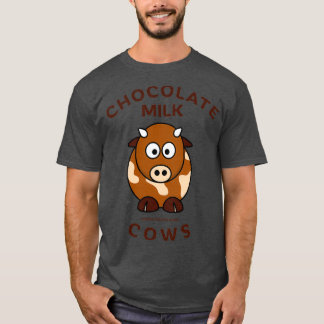 Chocolate Milk Comes From Brown Cows T-Shirt