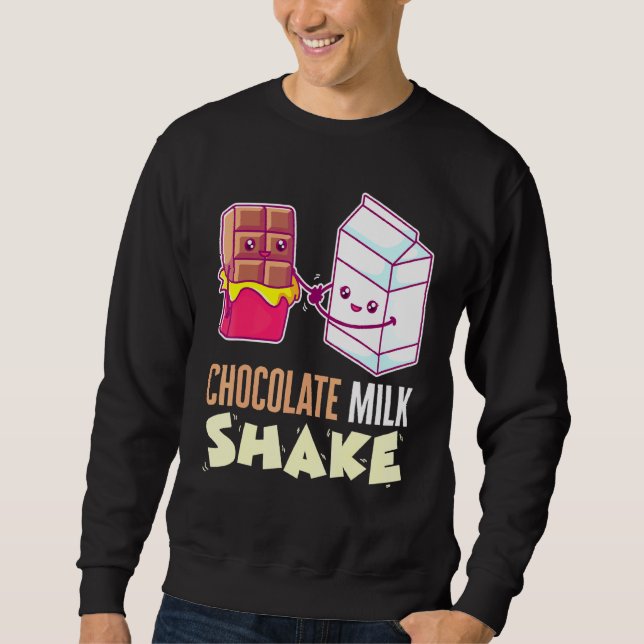 Chocolate Milk Shake Milkshake Dessert Sweet Tooth Sweatshirt (Front)